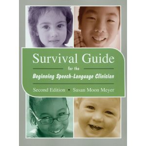 Survival Guide for the Beginning Speech-Language Clinician-Second Edition