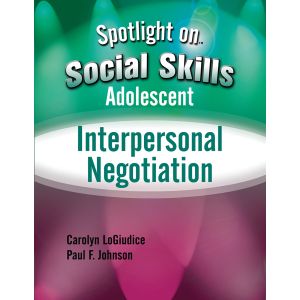 Spotlight on Social Skills Adolescent: Interpersonal Negotiation E-Book