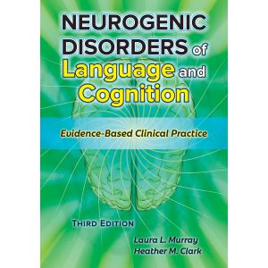 Neurogenic Disorders of Language and Cognition: Evidence-Based Clinical Practice–Third Edition E-Book