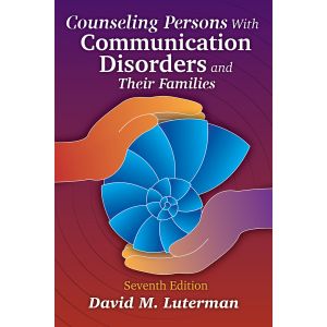 Counseling Persons With Communication Disorders and Their Families–Seventh Edition, E-Book