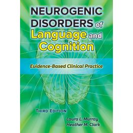 Neurogenic Disorders of Language and Cognition: Evidence-Based